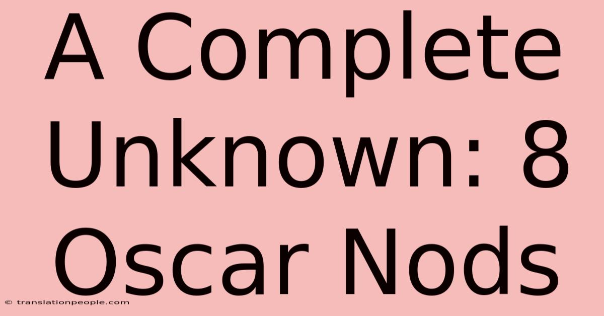 A Complete Unknown: 8 Oscar Nods