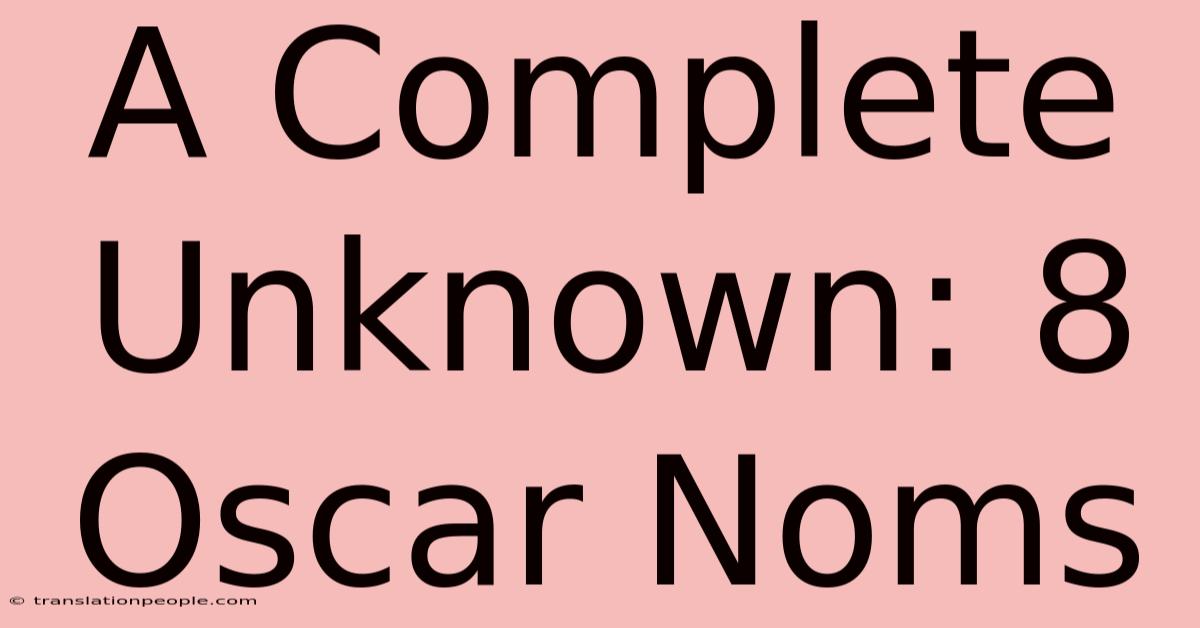 A Complete Unknown: 8 Oscar Noms