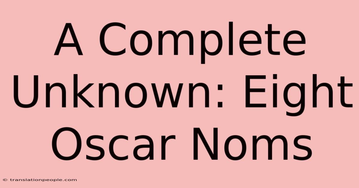 A Complete Unknown: Eight Oscar Noms