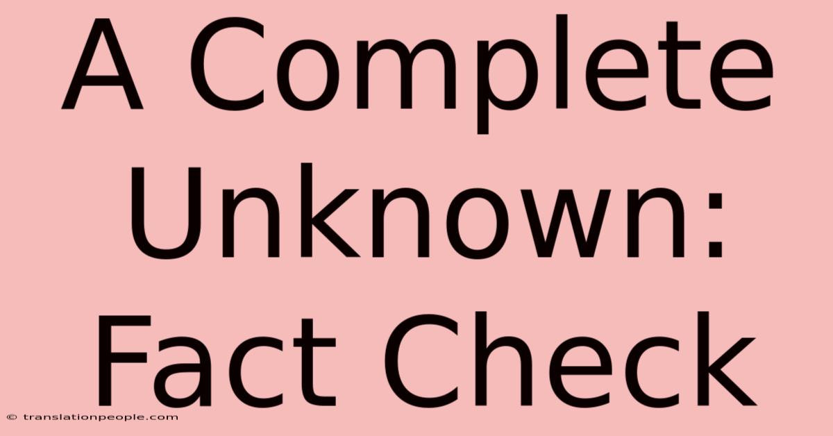 A Complete Unknown: Fact Check