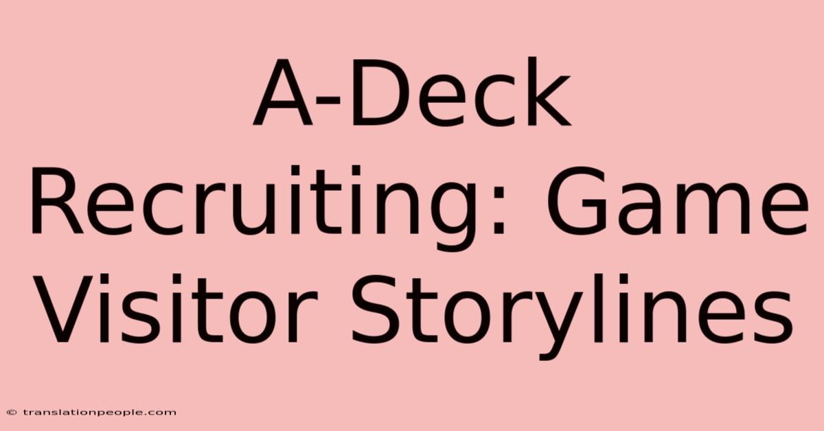 A-Deck Recruiting: Game Visitor Storylines