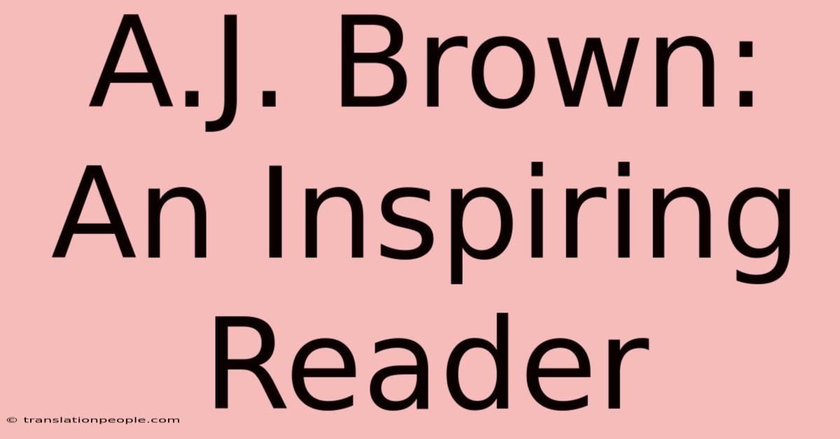 A.J. Brown: An Inspiring Reader