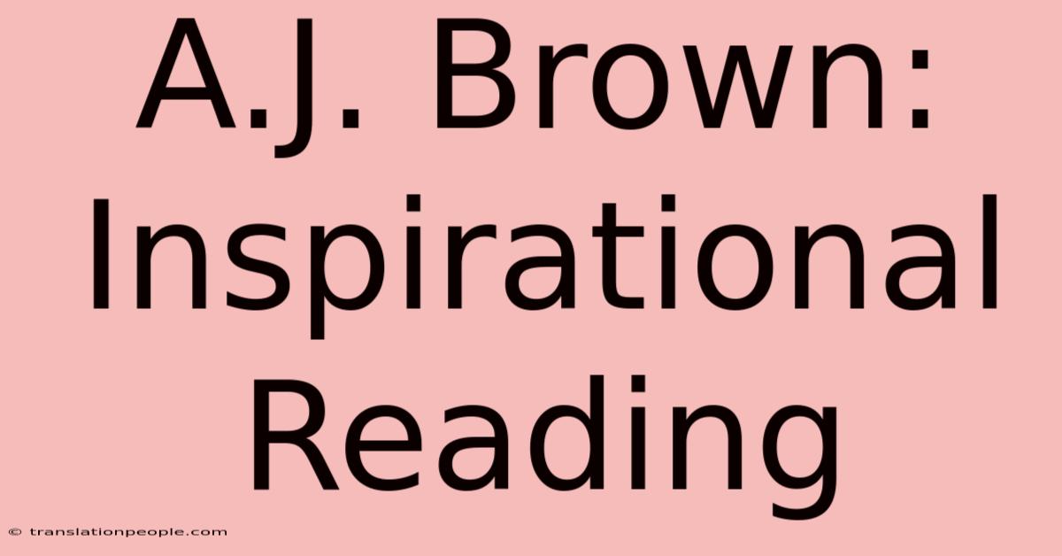 A.J. Brown: Inspirational Reading