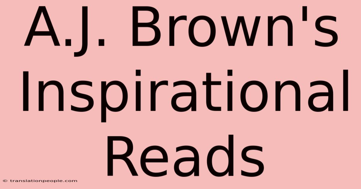 A.J. Brown's Inspirational Reads