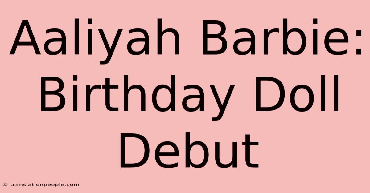 Aaliyah Barbie: Birthday Doll Debut