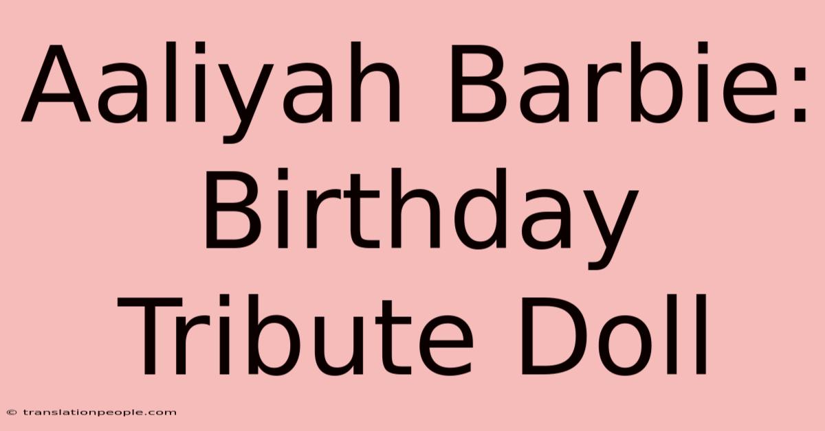 Aaliyah Barbie: Birthday Tribute Doll