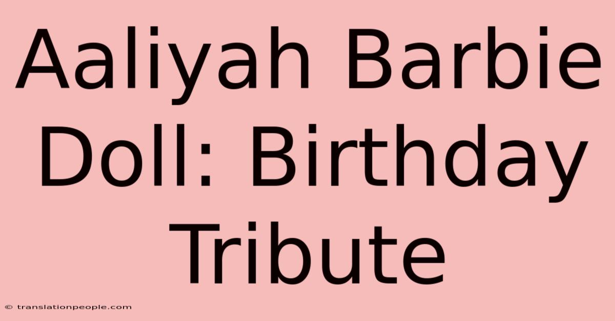 Aaliyah Barbie Doll: Birthday Tribute