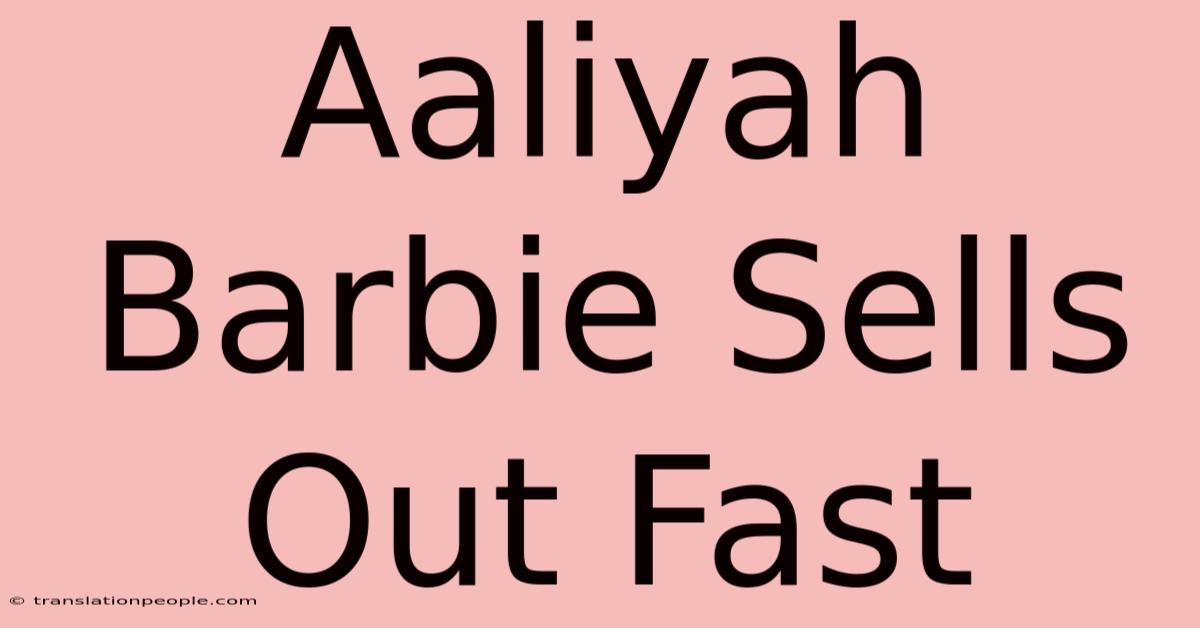 Aaliyah Barbie Sells Out Fast