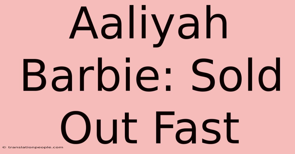 Aaliyah Barbie: Sold Out Fast