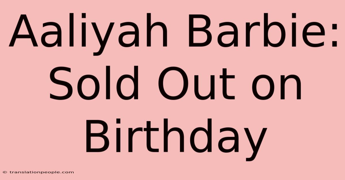 Aaliyah Barbie: Sold Out On Birthday