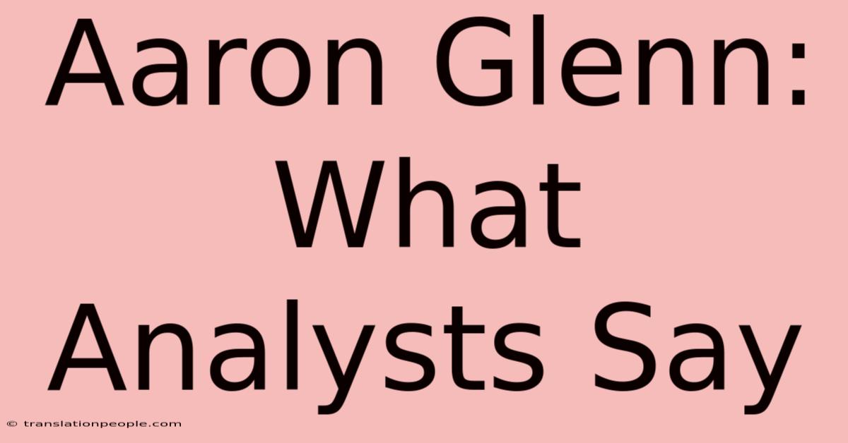 Aaron Glenn: What Analysts Say