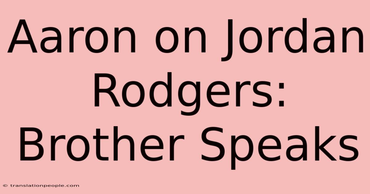 Aaron On Jordan Rodgers: Brother Speaks