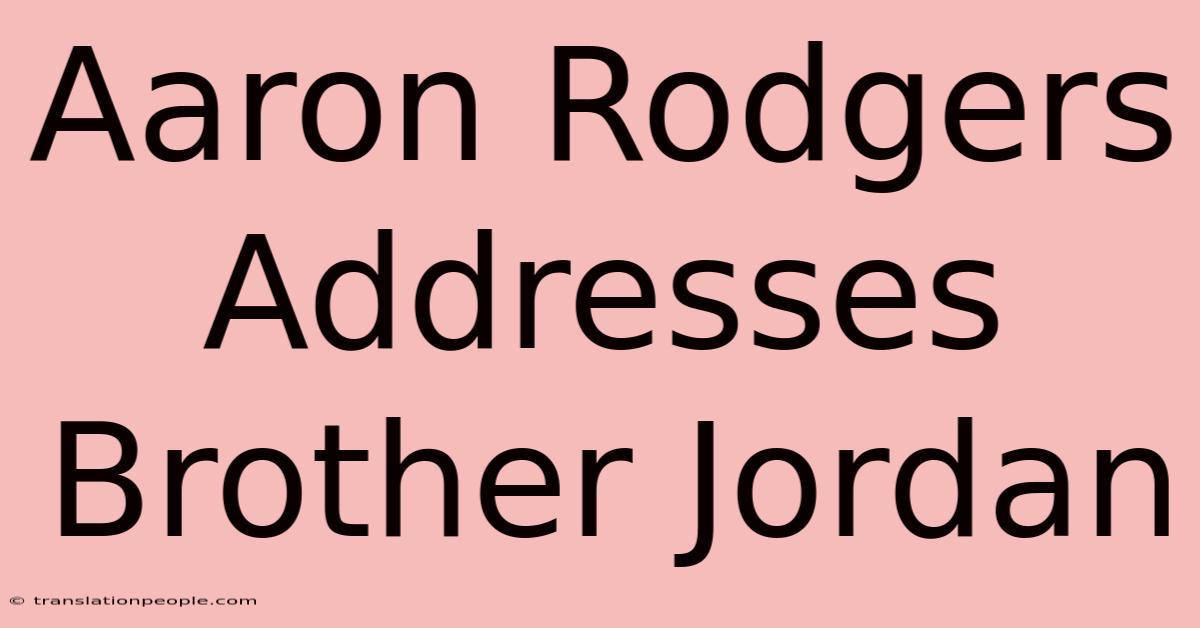 Aaron Rodgers Addresses Brother Jordan