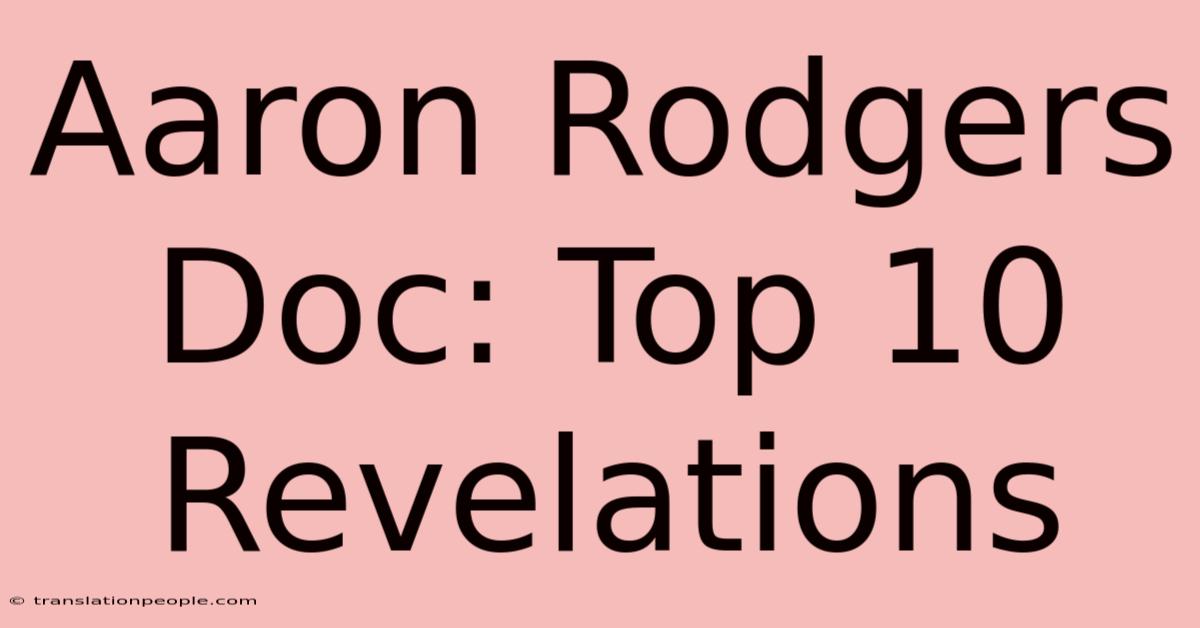 Aaron Rodgers Doc: Top 10 Revelations