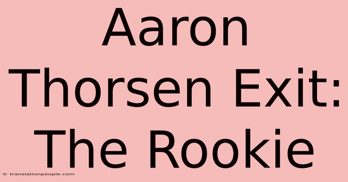 Aaron Thorsen Exit: The Rookie