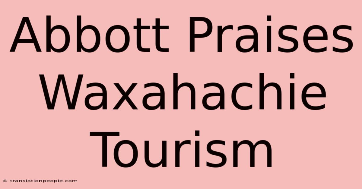 Abbott Praises Waxahachie Tourism