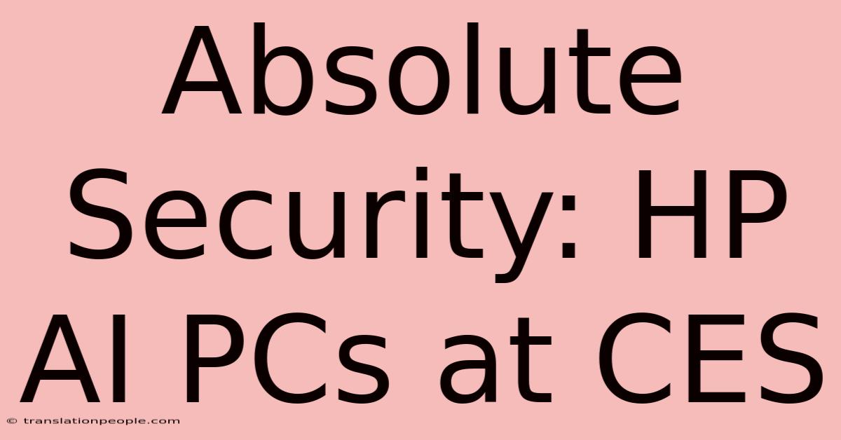 Absolute Security: HP AI PCs At CES