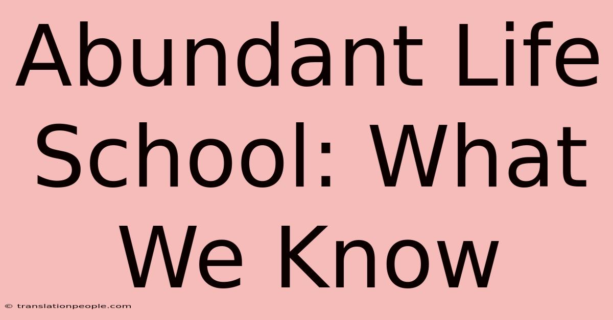 Abundant Life School: What We Know