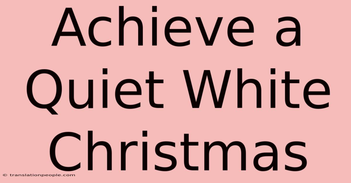 Achieve A Quiet White Christmas