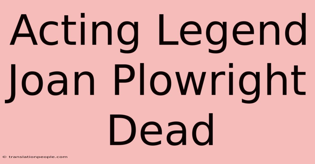 Acting Legend Joan Plowright Dead