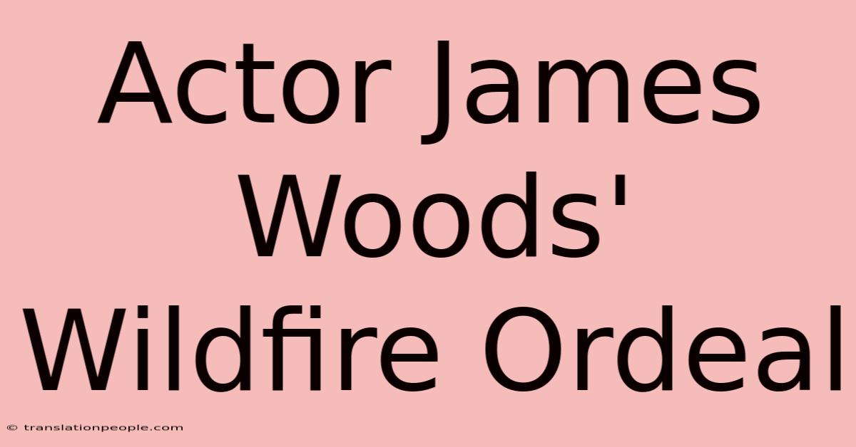 Actor James Woods' Wildfire Ordeal