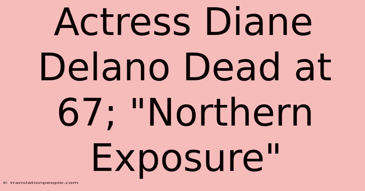 Actress Diane Delano Dead At 67; 