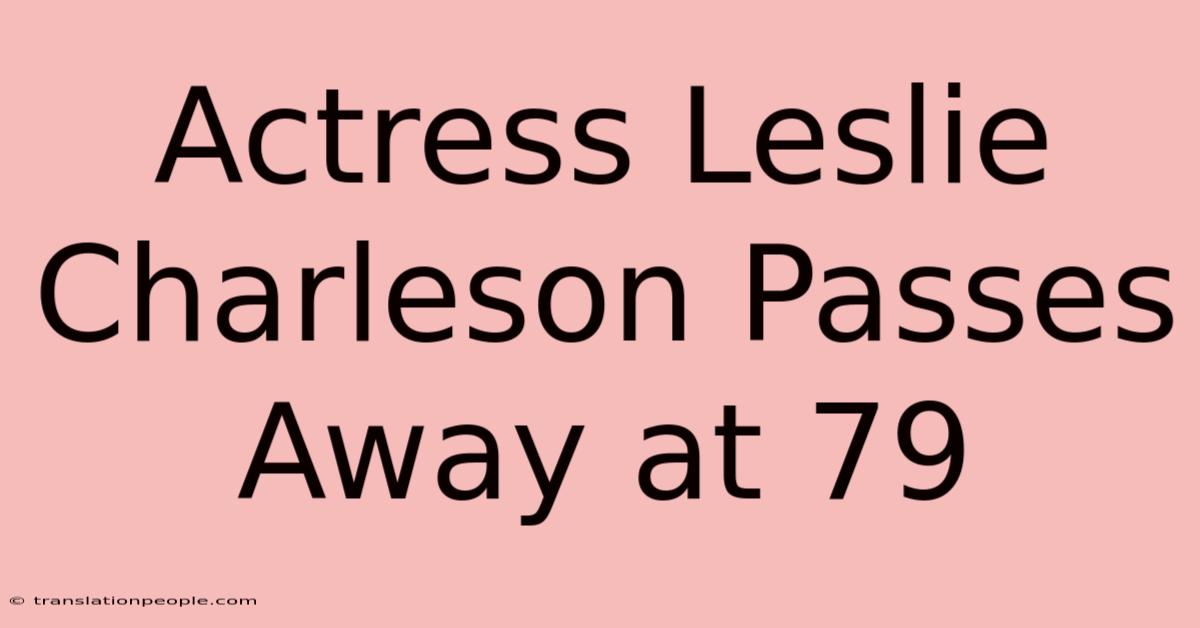 Actress Leslie Charleson Passes Away At 79