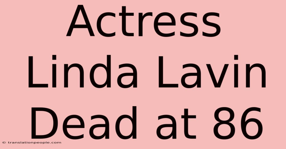 Actress Linda Lavin Dead At 86