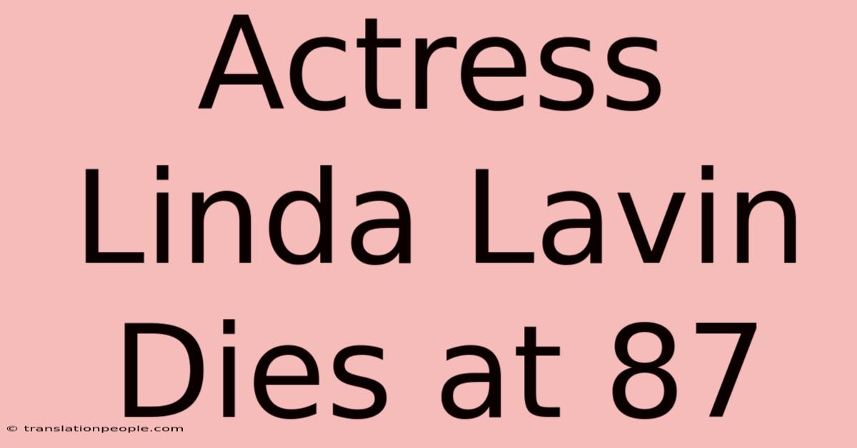 Actress Linda Lavin Dies At 87