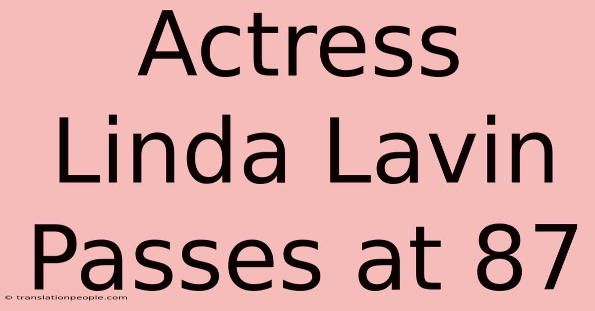 Actress Linda Lavin Passes At 87