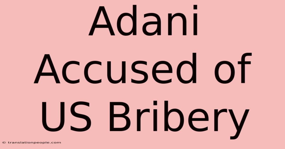 Adani Accused Of US Bribery