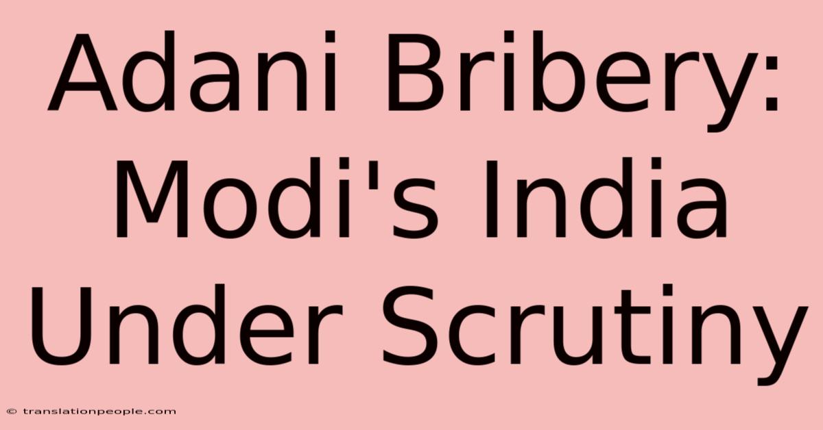 Adani Bribery: Modi's India Under Scrutiny