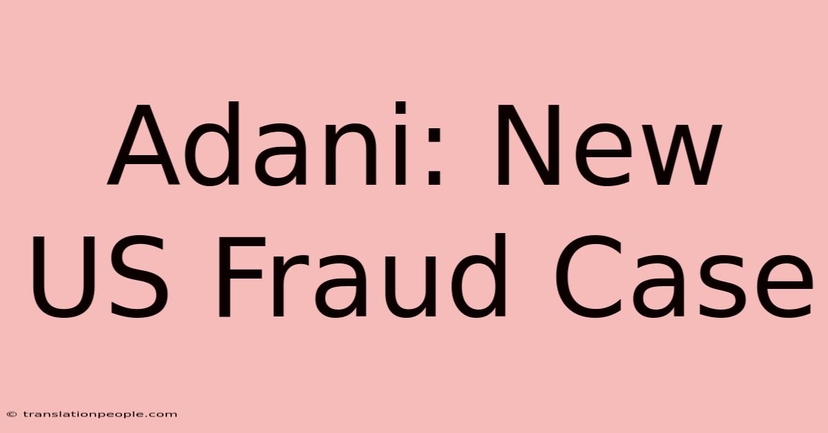 Adani: New US Fraud Case