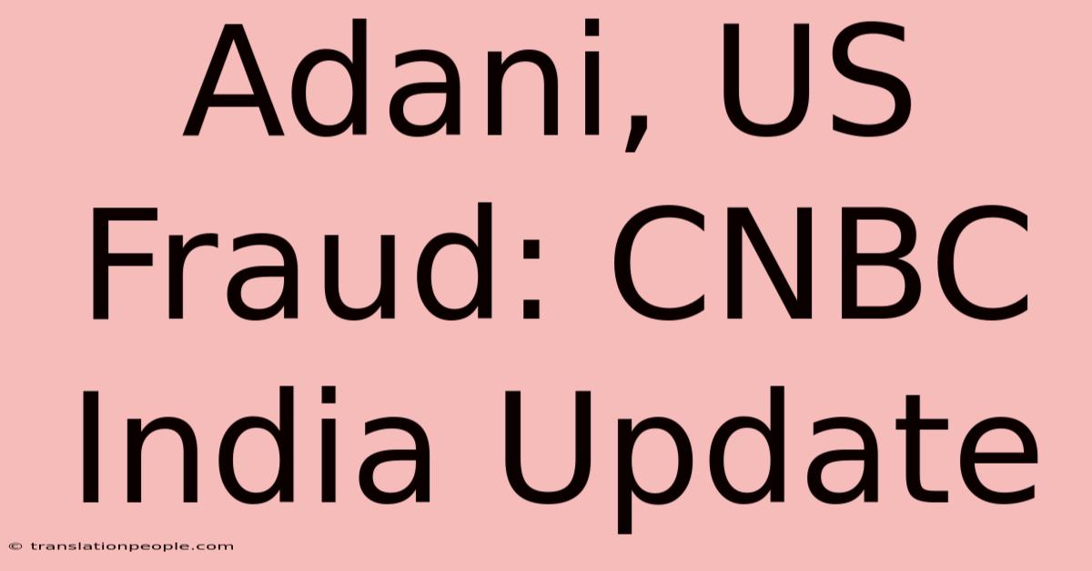 Adani, US Fraud: CNBC India Update