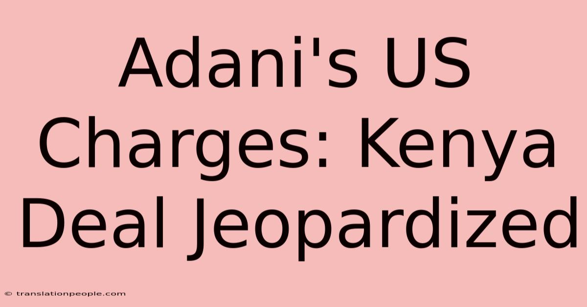 Adani's US Charges: Kenya Deal Jeopardized