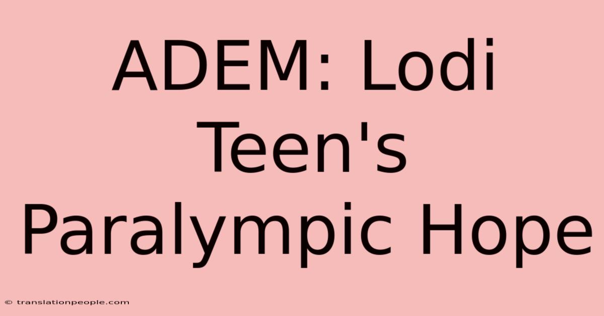 ADEM: Lodi Teen's Paralympic Hope