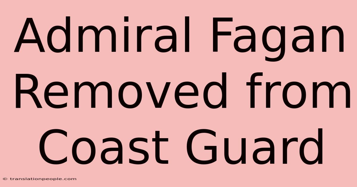 Admiral Fagan Removed From Coast Guard