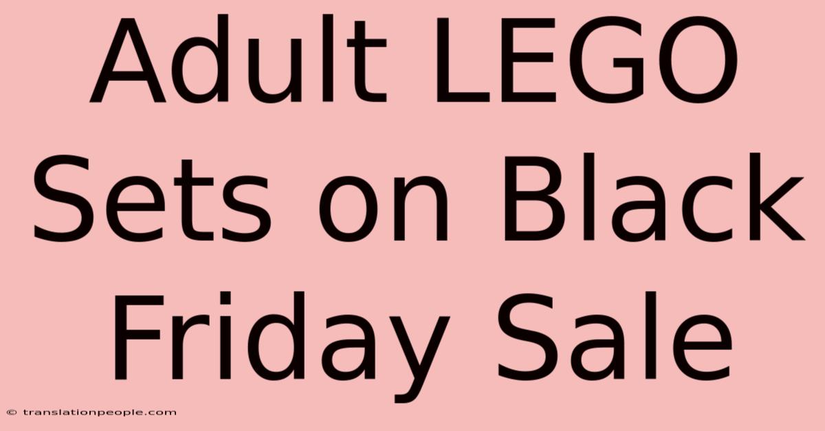 Adult LEGO Sets On Black Friday Sale