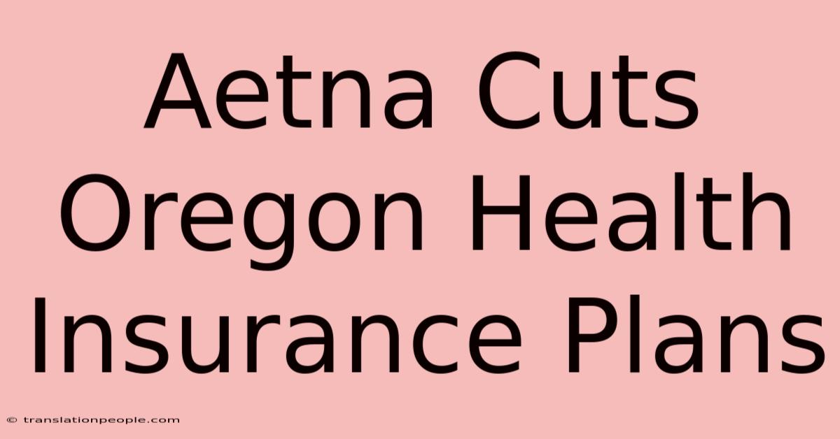 Aetna Cuts Oregon Health Insurance Plans