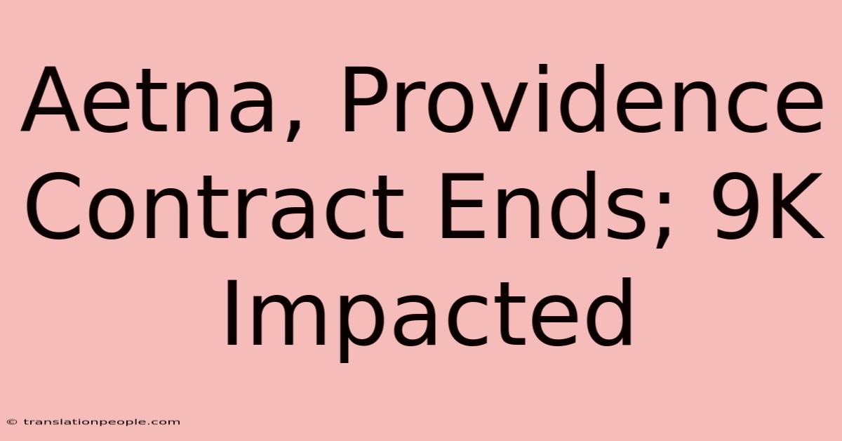 Aetna, Providence Contract Ends; 9K Impacted