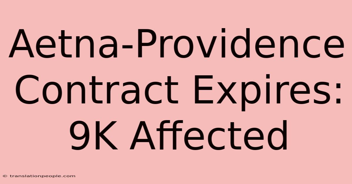 Aetna-Providence Contract Expires: 9K Affected