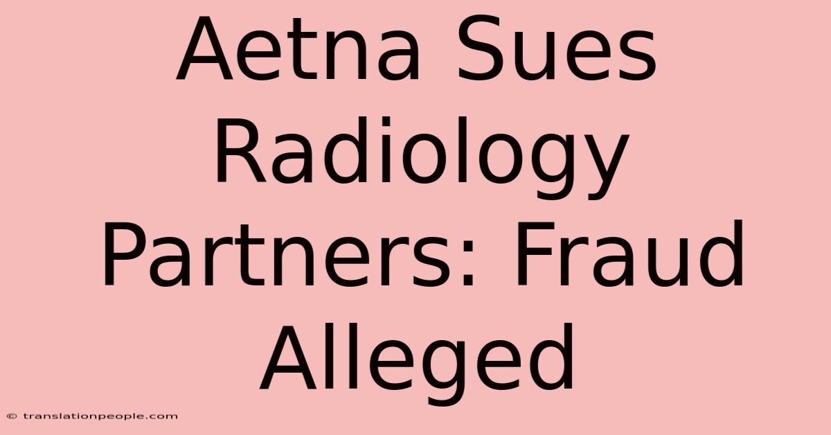 Aetna Sues Radiology Partners: Fraud Alleged