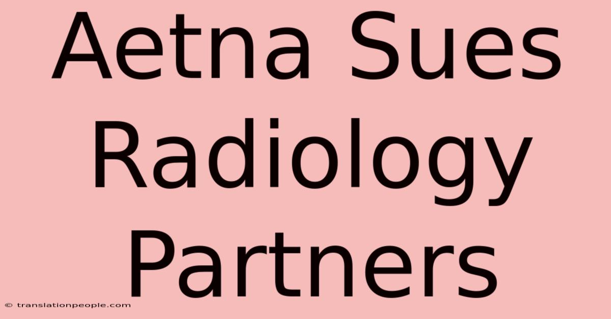 Aetna Sues Radiology Partners