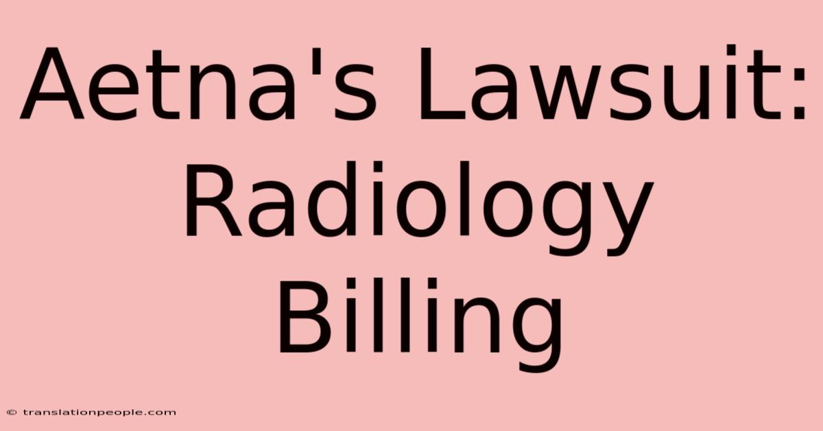 Aetna's Lawsuit: Radiology Billing