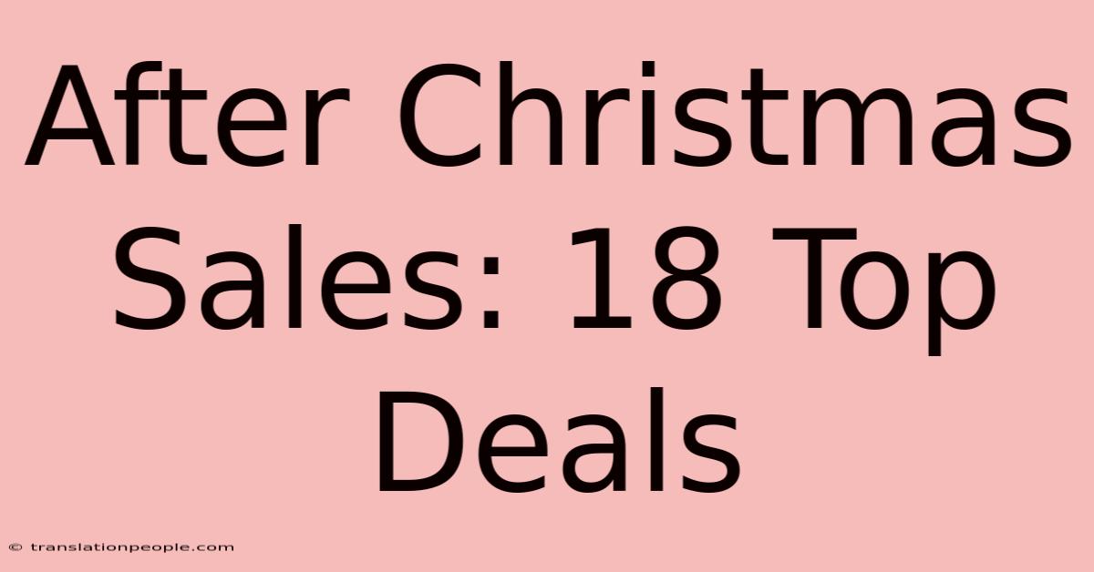 After Christmas Sales: 18 Top Deals