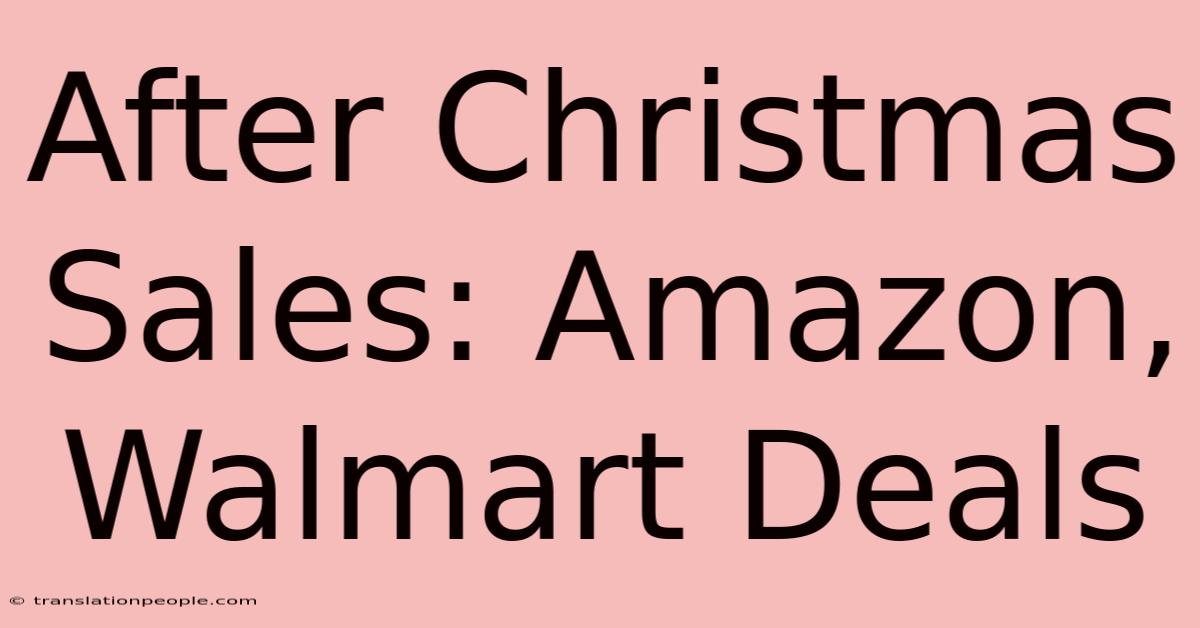 After Christmas Sales: Amazon, Walmart Deals