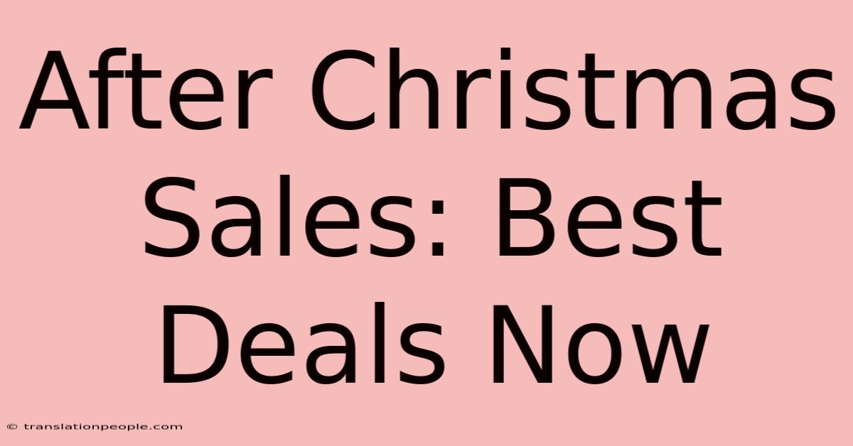 After Christmas Sales: Best Deals Now