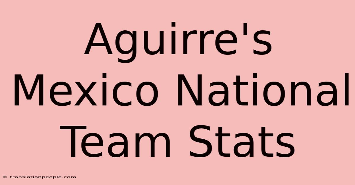 Aguirre's Mexico National Team Stats