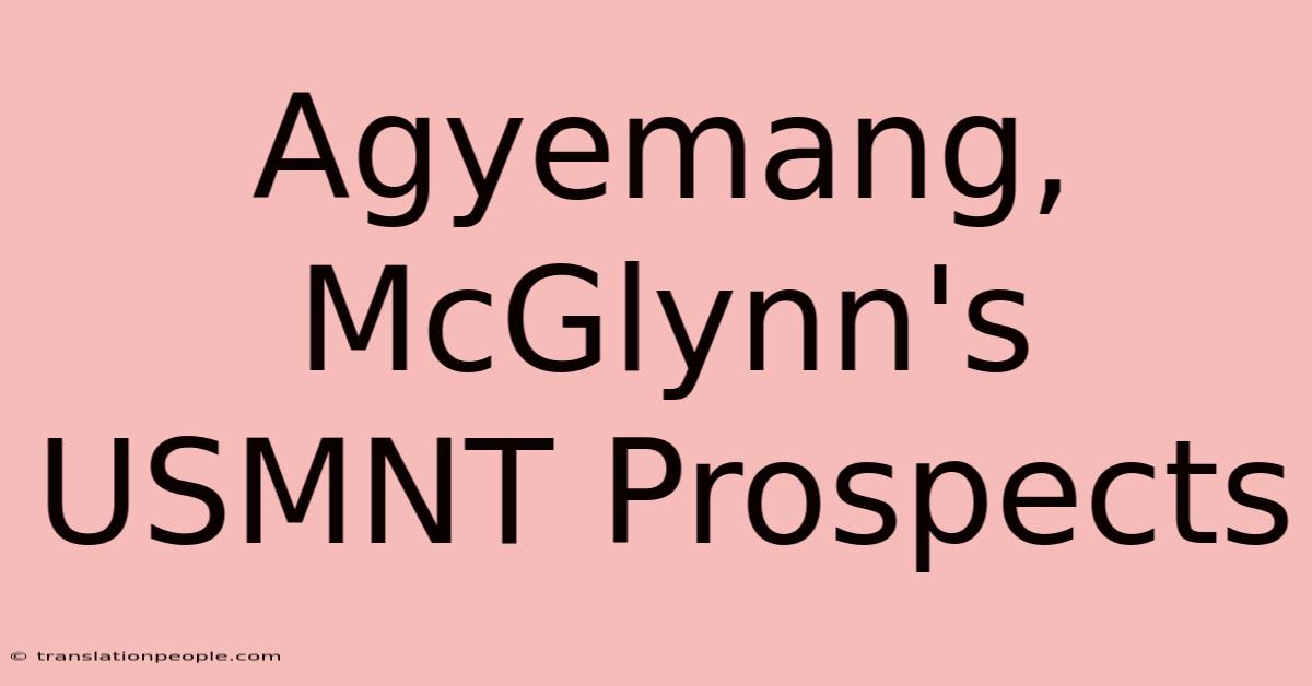 Agyemang, McGlynn's USMNT Prospects