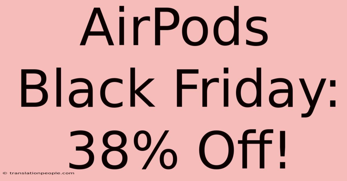 AirPods Black Friday: 38% Off!